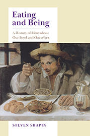 Cover of Eating and Being: A History of Ideas about Our Food and Ourselves